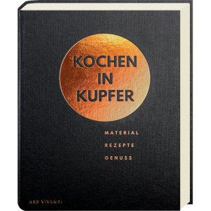 Kochen in Kupfer - Material - Rezepte - Genuss